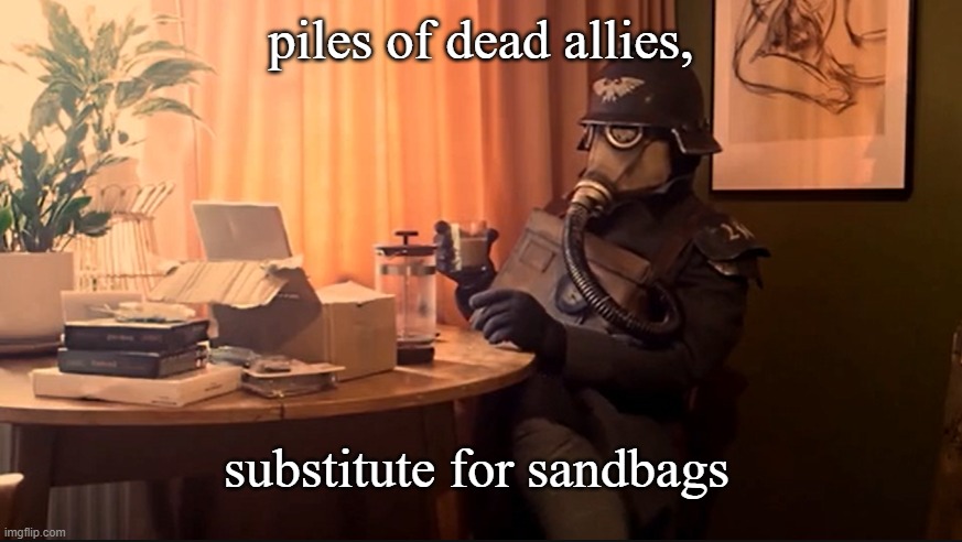 Coffee Kriegsmarine | piles of dead allies, substitute for sandbags | image tagged in coffee kriegsmarine | made w/ Imgflip meme maker