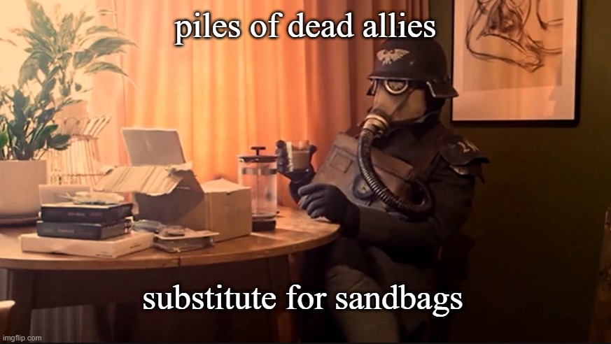 Coffee Kriegsmarine | piles of dead allies; substitute for sandbags | image tagged in coffee kriegsmarine | made w/ Imgflip meme maker