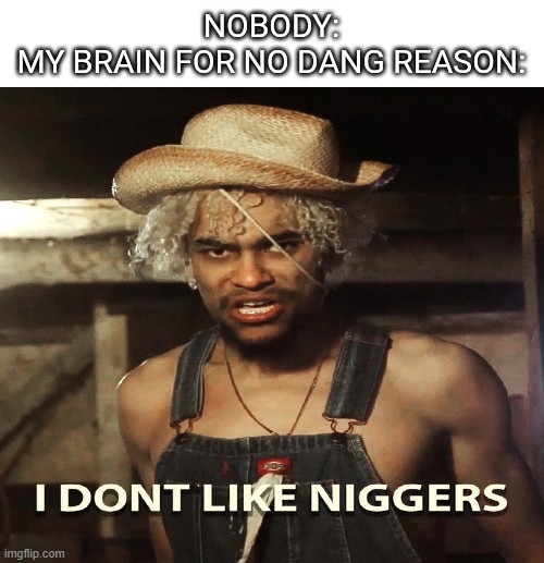 JUST LIKE ME!!! | image tagged in racism | made w/ Imgflip meme maker
