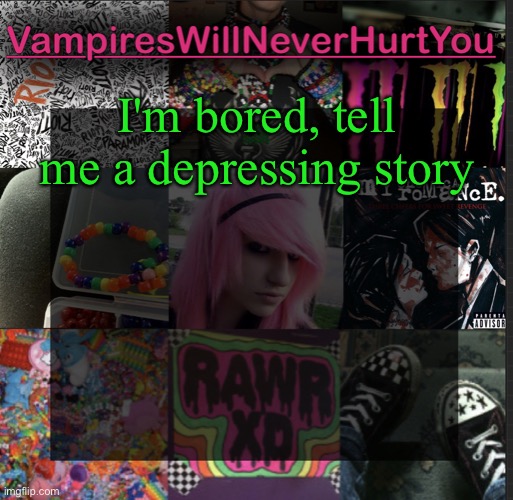 Scemo temp | I'm bored, tell me a depressing story | image tagged in scemo temp | made w/ Imgflip meme maker