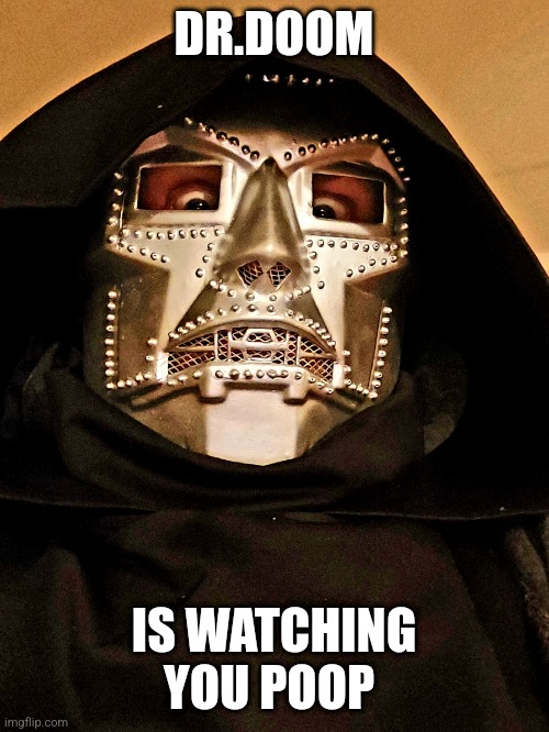 Dr doom | DR.DOOM; IS WATCHING YOU POOP | image tagged in funny,doom,poop | made w/ Imgflip meme maker