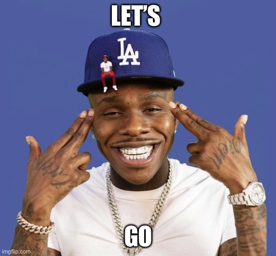 DABABY LET’S GO | LET’S GO | image tagged in dababy let s go | made w/ Imgflip meme maker