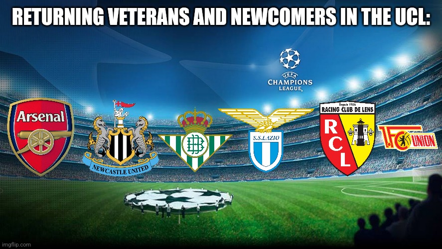 Champions League | RETURNING VETERANS AND NEWCOMERS IN THE UCL: | image tagged in champions league | made w/ Imgflip meme maker
