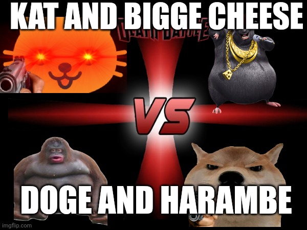 KAT AND BIGGE CHEESE; DOGE AND HARAMBE | image tagged in memes,death battle | made w/ Imgflip meme maker