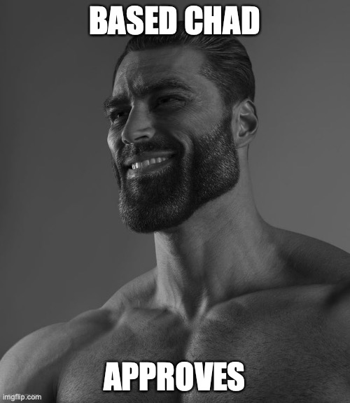 Giga Chad | BASED CHAD APPROVES | image tagged in giga chad | made w/ Imgflip meme maker