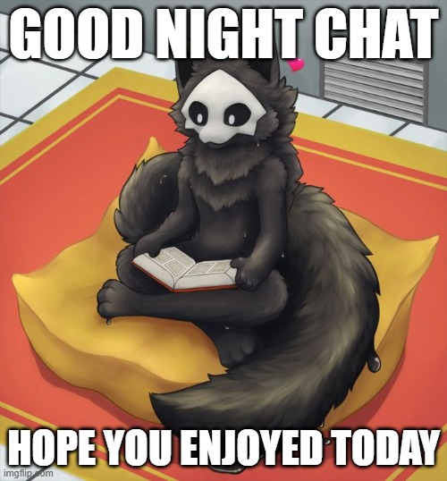 Puro read | GOOD NIGHT CHAT; HOPE YOU ENJOYED TODAY | image tagged in puro read | made w/ Imgflip meme maker