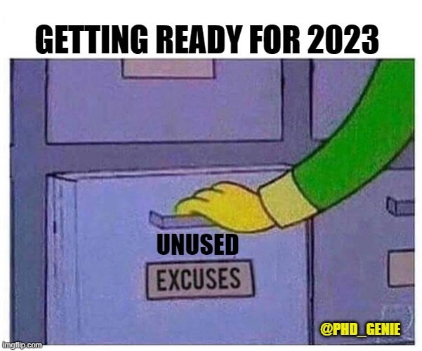 2023 excuses | GETTING READY FOR 2023; UNUSED; @PHD_GENIE | image tagged in excuses | made w/ Imgflip meme maker