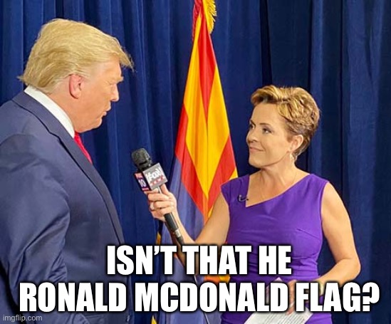 Kari Lake Trump | ISN’T THAT HE RONALD MCDONALD FLAG? | image tagged in kari lake trump | made w/ Imgflip meme maker