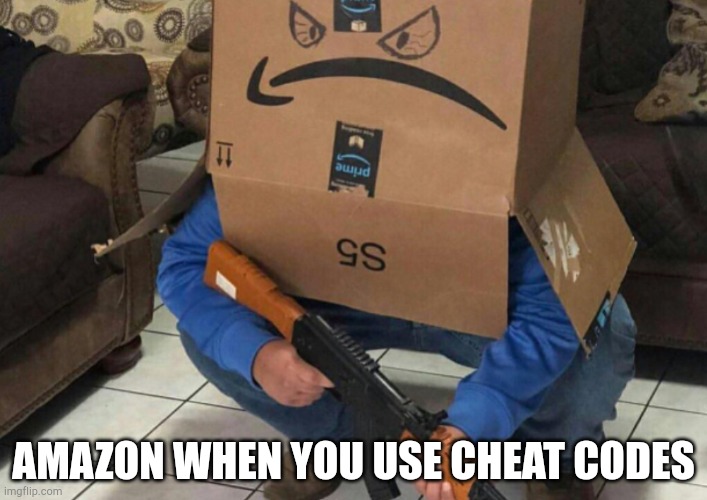 Angry Amazon Box with an AK-47 | AMAZON WHEN YOU USE CHEAT CODES | image tagged in angry amazon box with an ak-47 | made w/ Imgflip meme maker