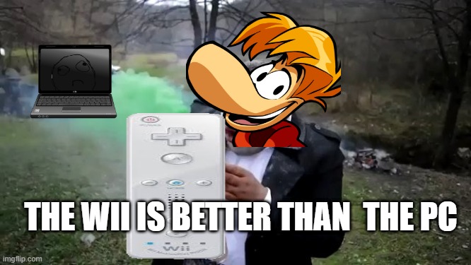 beauty | THE WII IS BETTER THAN  THE PC | image tagged in crazy hamburger | made w/ Imgflip meme maker