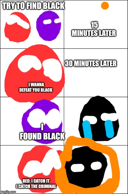 Color Lore S1 E5 | TRY TO FIND BLACK 15 MINUTES LATER I WANNA DEFEAT YOU BLACK 30 MINUTES LATER I FOUND BLACK RED: I CATCH IT I CATCH THE CRIMINAL | image tagged in eight panel rage comic maker | made w/ Imgflip meme maker