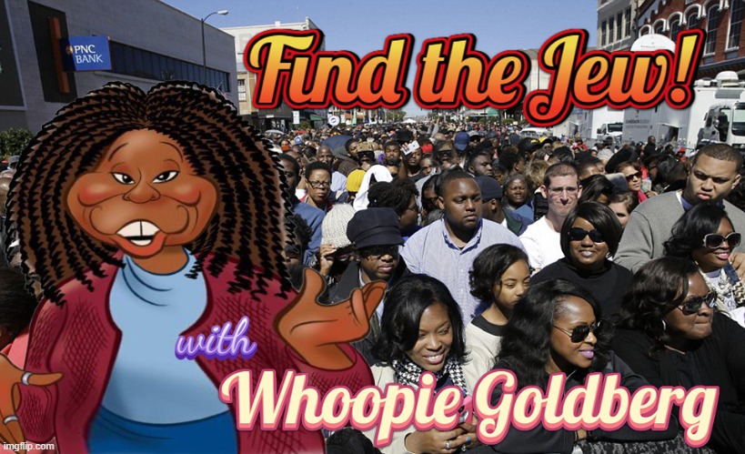 Let's play..... | image tagged in whoopi goldberg,anti-semite and a racist,memes,find the jew | made w/ Imgflip meme maker