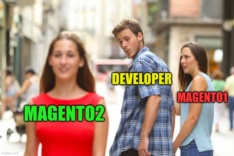 developer | DEVELOPER; MAGENTO1; MAGENTO2 | image tagged in memes,distracted boyfriend | made w/ Imgflip meme maker