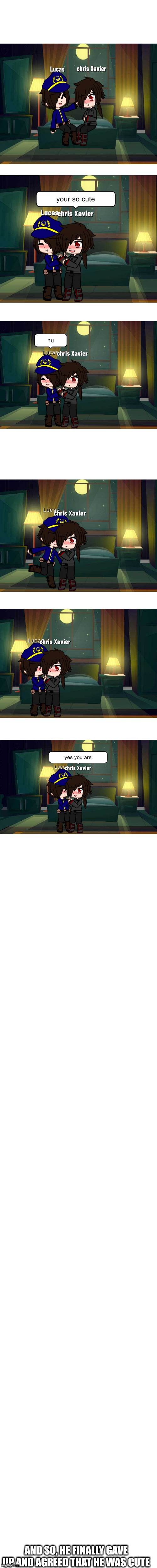 These 2 idiotic boys ^^ | AND SO, HE FINALLY GAVE UP AND AGREED THAT HE WAS CUTE | made w/ Imgflip meme maker