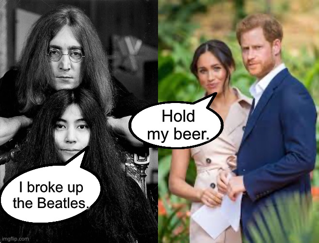 Masters of disasters | Hold my beer. I broke up the Beatles. | image tagged in british royals | made w/ Imgflip meme maker