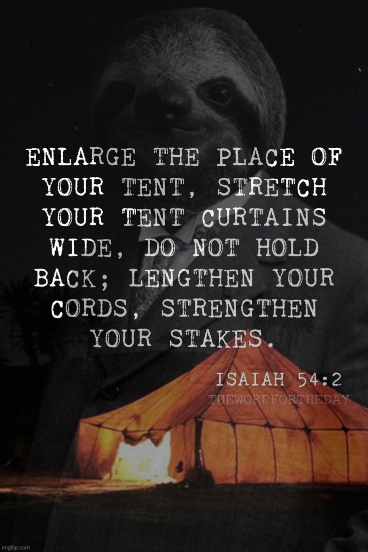 Big Tent Alliance presents — The Word for the Day: Isaiah 54:2 | image tagged in isaiah 54 2,the path of the righteous man,big tent alliance,big tent energy,holy bible,the bible | made w/ Imgflip meme maker