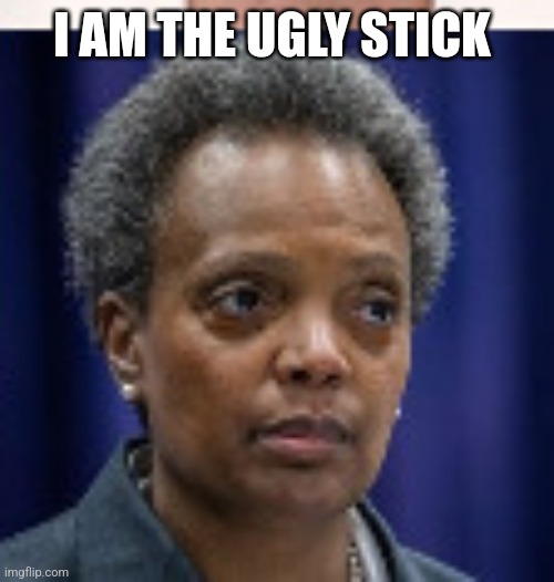 I AM THE UGLY STICK | made w/ Imgflip meme maker