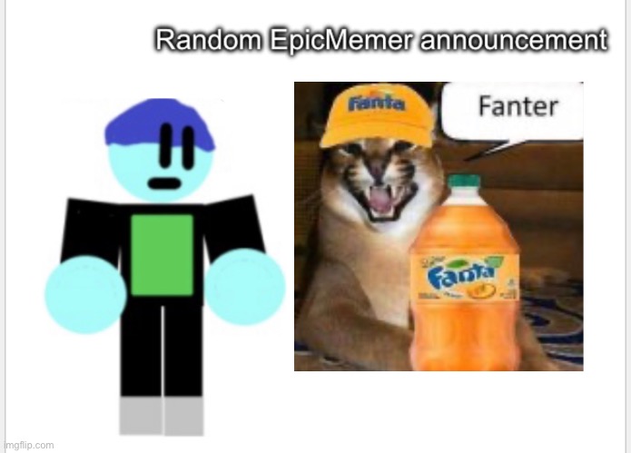 Fanter | image tagged in epicmemer announcement | made w/ Imgflip meme maker
