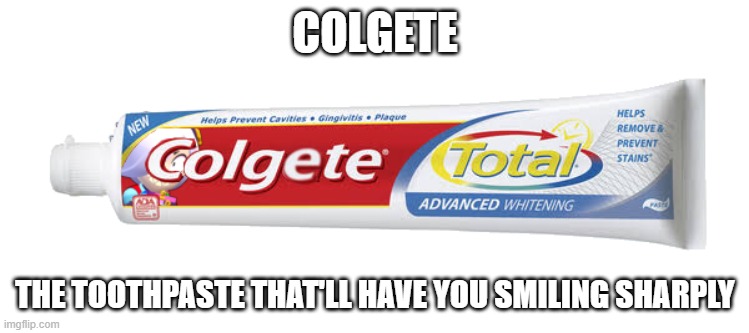 In Stores Now! | COLGETE; THE TOOTHPASTE THAT'LL HAVE YOU SMILING SHARPLY | image tagged in colgete,toothpaste | made w/ Imgflip meme maker