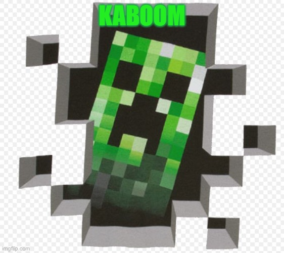 Minecraft Creeper | KABOOM | image tagged in minecraft creeper,minecraft,creeper | made w/ Imgflip meme maker