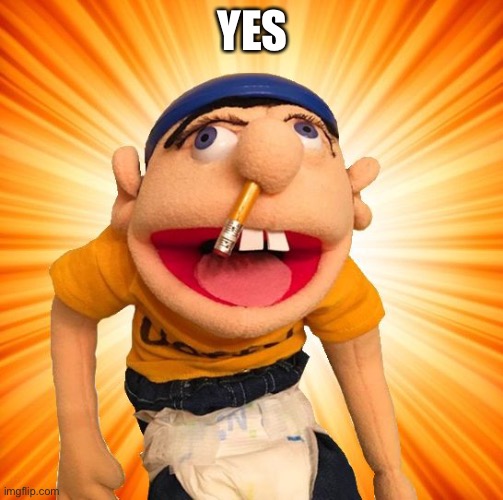 Jeffy says what? | YES | image tagged in jeffy says what | made w/ Imgflip meme maker