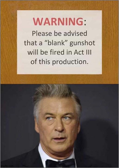 I Want To See This Play ! | image tagged in play,alec baldwin,blank,dark humour | made w/ Imgflip meme maker