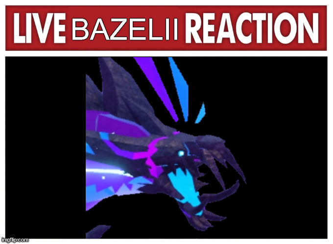 BAZELII | image tagged in live reaction,roblox | made w/ Imgflip meme maker