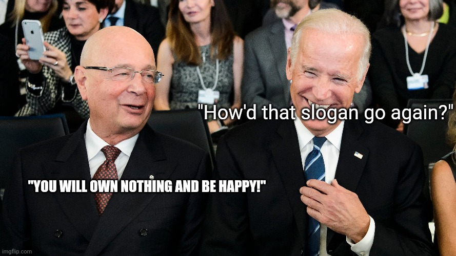 "How'd that slogan go again?" "YOU WILL OWN NOTHING AND BE HAPPY!" | made w/ Imgflip meme maker