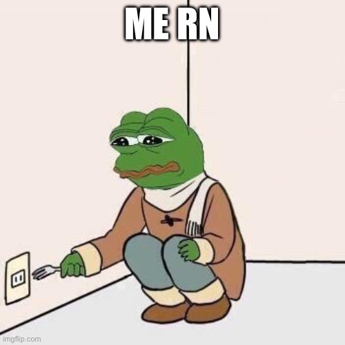 Pain | ME RN | image tagged in sad pepe suicide | made w/ Imgflip meme maker