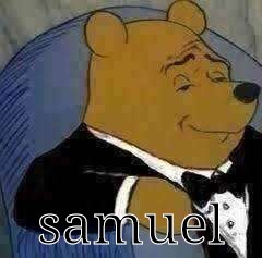 samuel | samuel | image tagged in samuel | made w/ Imgflip meme maker