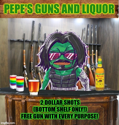 Pepe's guns and liquor | 2 DOLLAR SHOTS (BOTTOM SHELF ONLY!)
FREE GUN WITH EVERY PURPOSE! | image tagged in pepe's guns and liquor | made w/ Imgflip meme maker