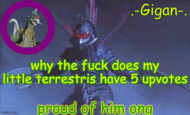 .jh | why the fuck does my little terrestris have 5 upvotes; proud of him ong | made w/ Imgflip meme maker
