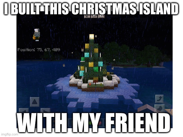 A little lag ik | I BUILT THIS CHRISTMAS ISLAND; WITH MY FRIEND | image tagged in minecraft,cool | made w/ Imgflip meme maker