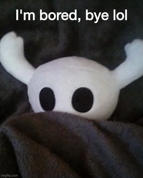 Ghost sleeping | I'm bored, bye lol | image tagged in ghost sleeping | made w/ Imgflip meme maker