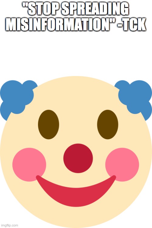 Clown emoji | "STOP SPREADING MISINFORMATION" -TCK | image tagged in clown emoji | made w/ Imgflip meme maker