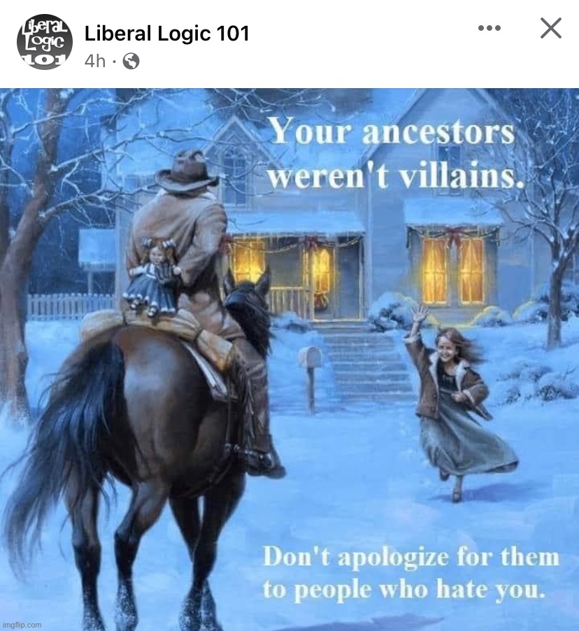 liberal logic lol. based af, maga | image tagged in your ancestors weren t villains,b,a,s,e,d | made w/ Imgflip meme maker