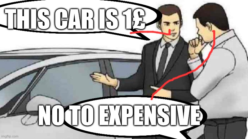Non car | THIS CAR IS 1£; NO TO EXPENSIVE | image tagged in memes,cars,y u no | made w/ Imgflip meme maker