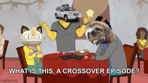 What is this? A Crossover Episode? | image tagged in what is this a crossover episode | made w/ Imgflip meme maker