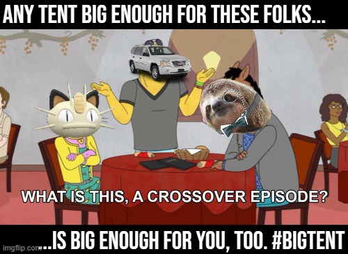 Depicted: Super-secret Big Tent Alliance meeting in which we figured out how to make lib-right and auth-left compatible | ANY TENT BIG ENOUGH FOR THESE FOLKS... ...IS BIG ENOUGH FOR YOU, TOO. #BIGTENT | image tagged in big tent party crossover episode,big tent alliance,big tent party,big,tent,energy | made w/ Imgflip meme maker