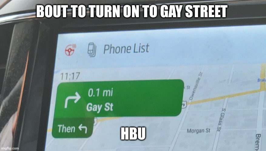 Letssss gooooo | BOUT TO TURN ON TO GAY STREET; HBU | made w/ Imgflip meme maker