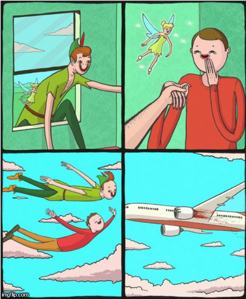 Flying with Peter and Tink | image tagged in memes,dark humor | made w/ Imgflip meme maker