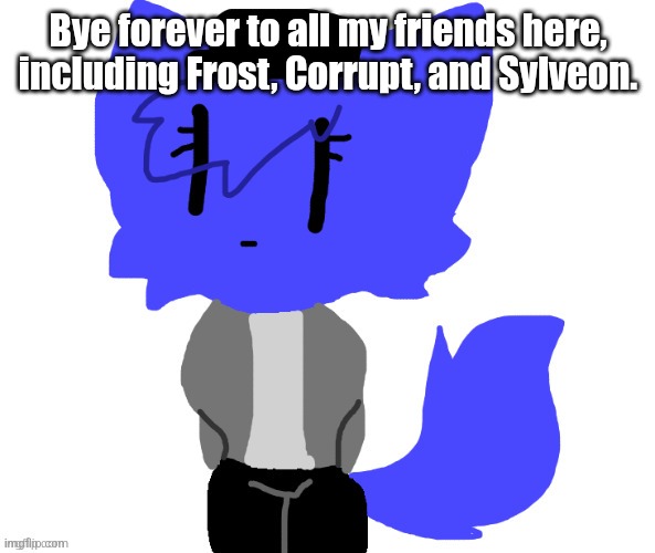 Female Pump | Bye forever to all my friends here, including Frost, Corrupt, and Sylveon. | image tagged in female pump | made w/ Imgflip meme maker