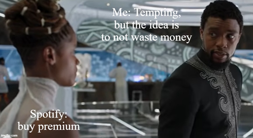 tempting but.. | Me: Tempting, but the idea is to not waste money; Spotify: buy premium | image tagged in temting but | made w/ Imgflip meme maker