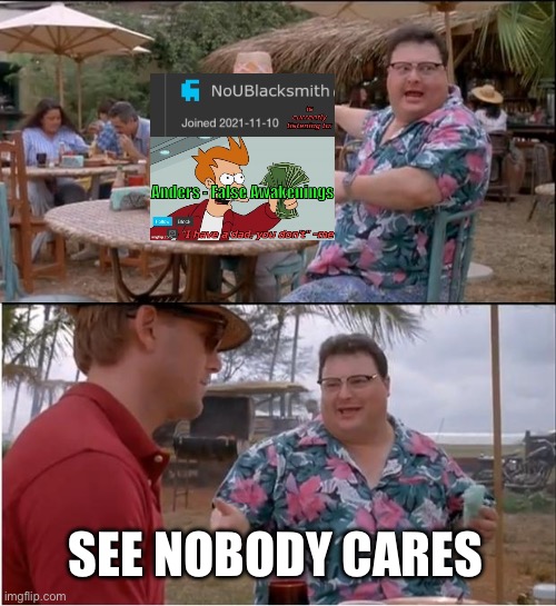 See Nobody Cares Meme | SEE NOBODY CARES | image tagged in memes,see nobody cares | made w/ Imgflip meme maker