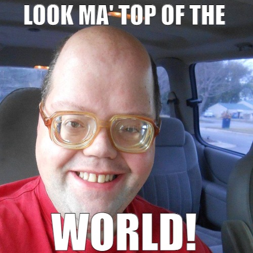 Just around the Benn! | LOOK MA' TOP OF THE; WORLD! | image tagged in big headed geek,memes | made w/ Imgflip meme maker