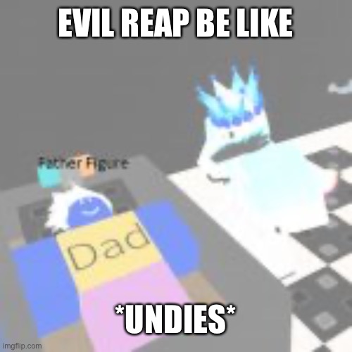Last milk | EVIL REAP BE LIKE; *UNDIES* | image tagged in evil lordreaperus be like | made w/ Imgflip meme maker