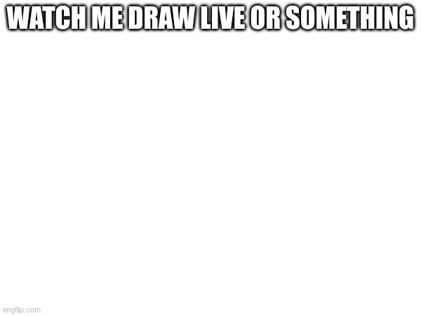 Meeting ID: 839 7906 3589 Passcode: 7B0pxu.       the codes | WATCH ME DRAW LIVE OR SOMETHING | made w/ Imgflip meme maker