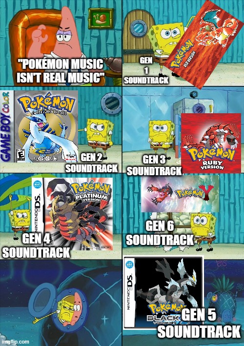 Generation 5 Hits Different. (Pokemon) |  GEN 1 SOUNDTRACK; "POKÉMON MUSIC ISN'T REAL MUSIC"; GEN 3 SOUNDTRACK; GEN 2 SOUNDTRACK; GEN 6 SOUNDTRACK; GEN 4 SOUNDTRACK; GEN 5 SOUNDTRACK | image tagged in spongebob shows patrick garbage,memes,pokemon | made w/ Imgflip meme maker