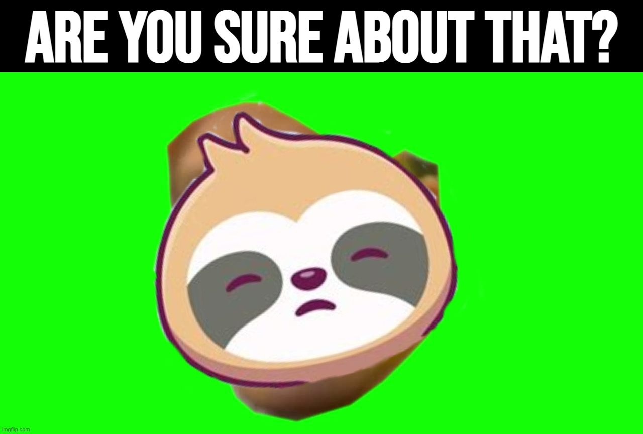 High Quality Sloth are you sure about taht Blank Meme Template