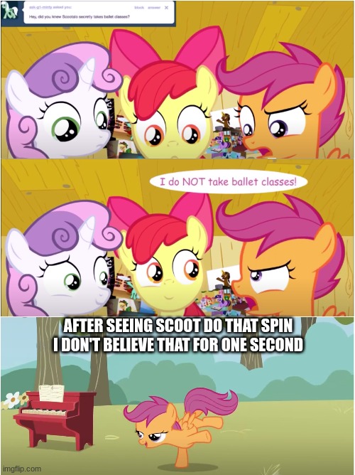 she does take ballet classes if she can spin that well | AFTER SEEING SCOOT DO THAT SPIN I DON'T BELIEVE THAT FOR ONE SECOND | image tagged in mlp,funny,scootaloo | made w/ Imgflip meme maker